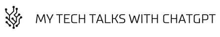 My Tech Talks with ChatGPT